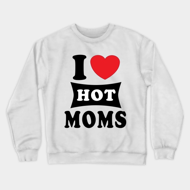 i  love hot moms Crewneck Sweatshirt by Elegance14